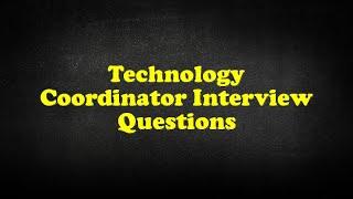 Technology Coordinator Interview Questions