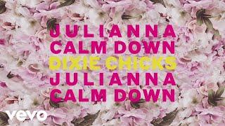 The Chicks - Julianna Calm Down Official Lyric Video