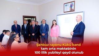 Şahbuz rayonu Kükü kənd tam orta məktəbinin 100 illik yubileyi qeyd olunub