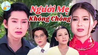 Khóc Cạn Nước Mắt Khi Xem Cải Lương Xưa NGƯỜI MẸ KHÔNG CHỒNG Vũ Luân Thanh Ngân Linh Tâm Cẩm Tiên