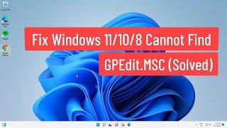 Fix Windows 11108 Cannot Find gpedit.msc Solved