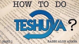 How to do Teshuva?  - Part 1  All you need to know about Teshuva - Rabbi Alon Anava