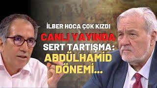 İlber Hoca Çok Kızdı.. Canlı Yayında Abdülhamid Dönemi Tartışması..