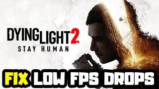 How to FIX Dying Light 2 Low FPS Drops  FPS BOOST