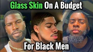 How to Get Glass Skin for Black Men  On a Budget 