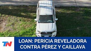 CASO LOAN luminol positivo en la camioneta de Pérez y Caillava qué implica este resultado