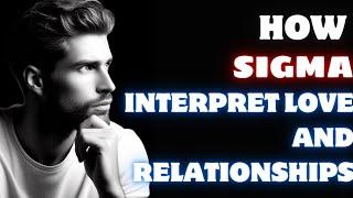 How Sigma Males Interpret Love and Relationships