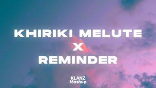 Khiriki Melute x Reminder - New Assamese KLANZ Mashup 2023