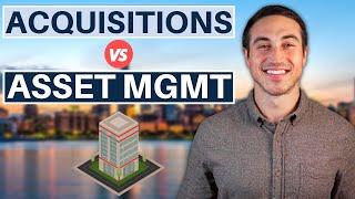 Real Estate Acquisitions vs. Asset Management - Which One Wins?