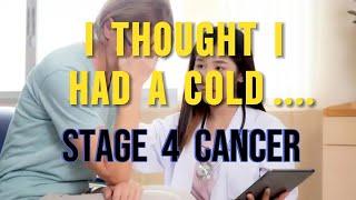 I thought I had a cold... but after I coughed up a blood clot doctors found stage 4 cancer