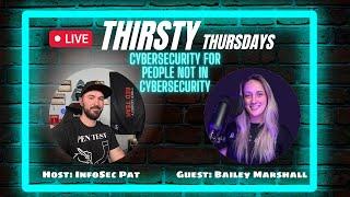 Thirsty Thursdays Live Show With Bailey Marshall - Cybersecurity For Folks Not In Cybersecurity
