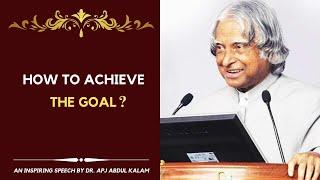 How to achieve our goals?  Dr. APJ Abdul Kalam Inspiring speech  Interaction with students 