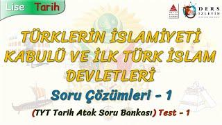 TÜRKLERİN İSLAMİYETİ KABULÜ VE İLK TÜRK İSLAM DEVLETLERİ  SORU ÇÖZÜMLERİ - 1 TYT