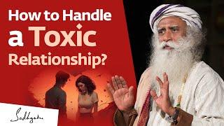 How to Handle a Toxic Relationship?  Sadhguru