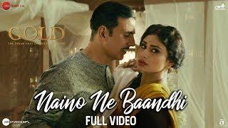 Naino Ne Baandhi - Full Video  Gold  Akshay Kumar  Mouni Roy  Arko