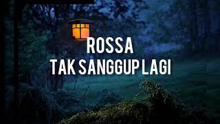 Rossa - Tak sanggup lagi  Lirik 