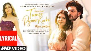 Tumse Pyaar Karke Lyrical Tulsi Kumar Jubin N Gurmeet C Ihana Payal Kunaal Navjit Bhushan K