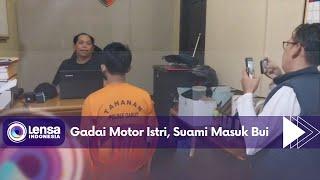 Gadai Motor Istri Suami Masuk Bui