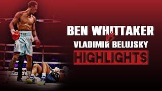 Ben Whittaker vs Vladimir Belujsky  HIGHLIGHTS #WhitakerBelujsky