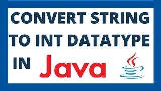 Convert string to int in java using 3 ways  String to integer datatype conversion