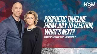 Prophetic Timeline From July to Election What’s Next? Preparing for Prophetic Events  Joseph Z