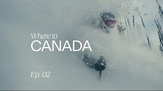 Where To Canada  Ep. 02 Where to ski in Canada