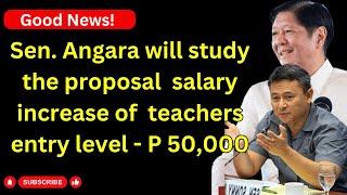 Incoming Deped Secretary Angara supports the P 50000 entry level salary increase for teachers