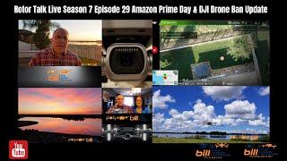 Rotor Talk Live Season 7 Episode 29 Amazon Prime Day & DJI Drone Ban Update