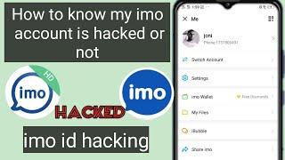 how to know imo account is hacked  IMO ACCOUNT HACKED