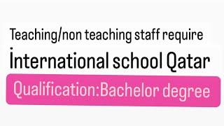 Teachingnon teaching staff require in Qatar for 2025 on bachelor degree