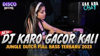 DJ KARO GACOR KALI BASSNYA  GAK ADA OBAT  JUNGLE DUTCH FULL BASS TERBARU 2023 