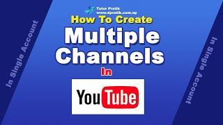 How To Create Multiple YouTube Channels Under One Account  Tutor Pratik