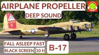 PROPELLER PLANE SOUND FOR SLEEPING  B-17 FLYING FORTRESS  BROWN NOISE #blackscreen #10hours ️