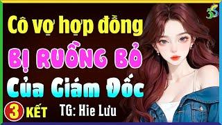 Cô vợ hợp đồng bị ruồng bỏ của giám đốc Tập 3 Kết- Kể chuyện đêm khuya ngủ ngon