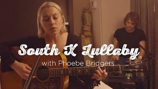 South X Lullaby Phoebe Bridgers