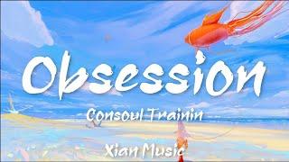 Consoul Trainin - Obsession ft. Steven Aderinto & DuoViolins「Lyrics Video」• Tiktok Song • Xian Music