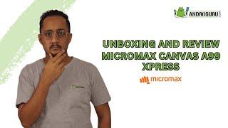 Micromax Canvas A99 Xpress  Android OS Powered Smartphones Made in India  Android Gadgets
