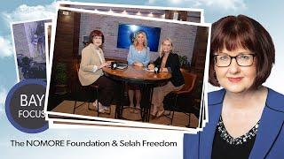 Bay Focus 698 - The NOMORE Foundation and Selah Freedom