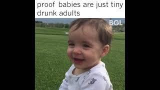 Babies are Drunk Adults