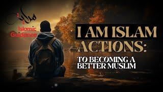 I Am Islam Actions To Becoming a Better Muslim