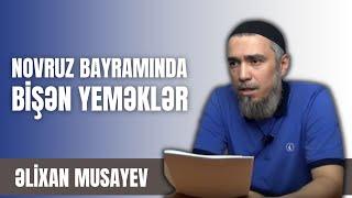 Əlixan Musayev - Novruz bayramında bişən yeməklər barədə