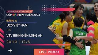 TRỰC TIẾP  U20 VIỆT NAM - VTV BĐ LONG AN  Giải bóng chuyền nữ quốc tế VTV9 Bình Điền 2024