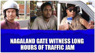 NAGALAND GATE WITNESS LONG HOURS OF TRAFFIC JAMS PEOPLE RUSH TO ASSAM FOR GROCERIES & FUEL