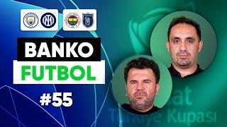 Manchester City-Inter Fenerbahçe-Başakşehir  Orhan Uluca & Aykut Aydın  Banko Futbol #55