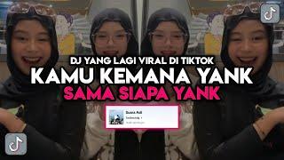 DJ KAMU KEMANA YANK SAMA SIAPA YANK VIRAL TIKTOK‼️ DJ YANK HAUS  DJ TIKTOK TERBARU 2024‼️