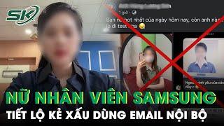 Toàn Cảnh Chiều 277 Nữ Nhân Viên Samsung Bị Tung Tin “Lây HIV Cho 16 Người” Tiết Lộ Tình Tiết Mới