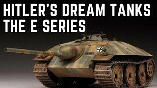 The E-Series Of Tanks - Hitlers Dream Tanks