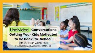 Getting Your Kids Motivated to go Back to School with Dr. Vivian Wang  Undivided Conversation