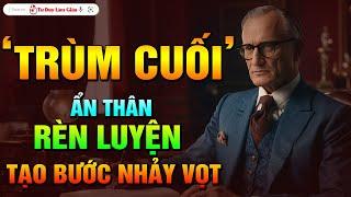  Trùm Cuối  Sẵn Sàng Ẩn Thân Rèn Luyện - Tạo Bước Nhảy Vọt Nhờ Tư Duy Vàng  Tư Duy Làm Giàu