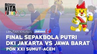 PON Sumut Aceh 2024 Final Sepakbola Wanita Putri Jakarta VS Jawa Barat Full Match